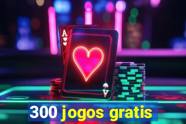 300 jogos gratis